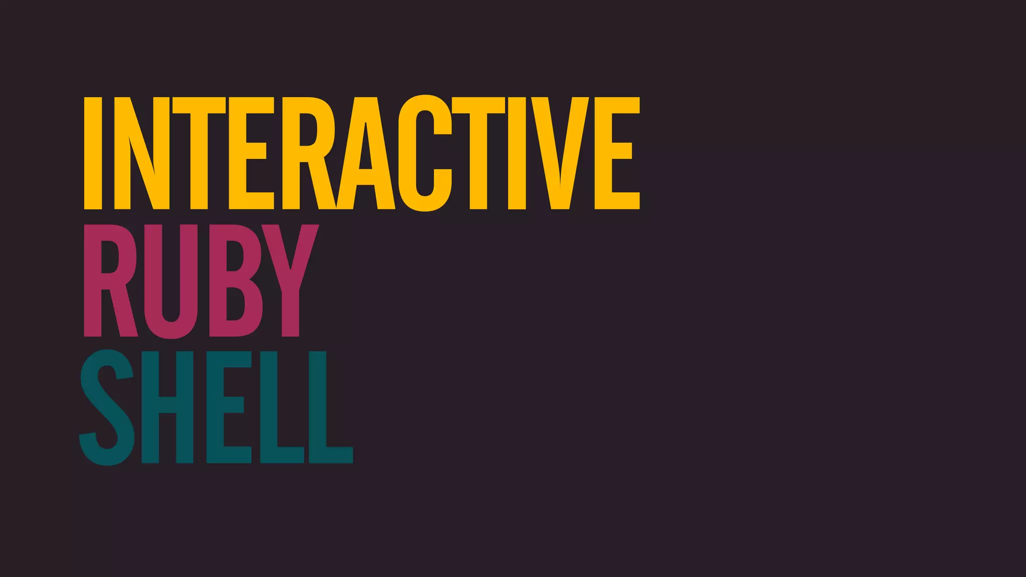 INTERACTIVE RUBY SHELL 