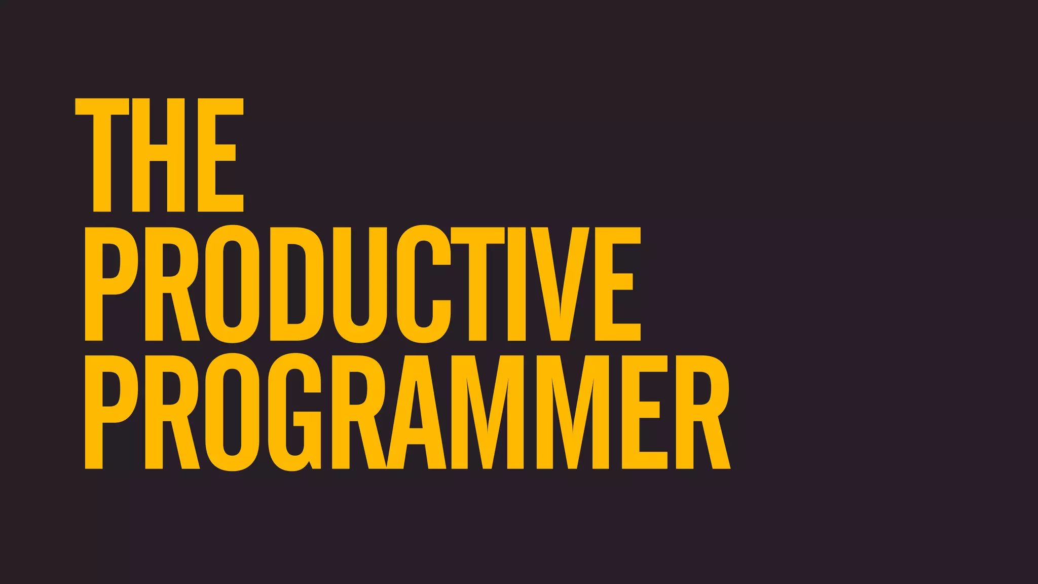 THE PRODUCTIVE PROGRAMMER 
