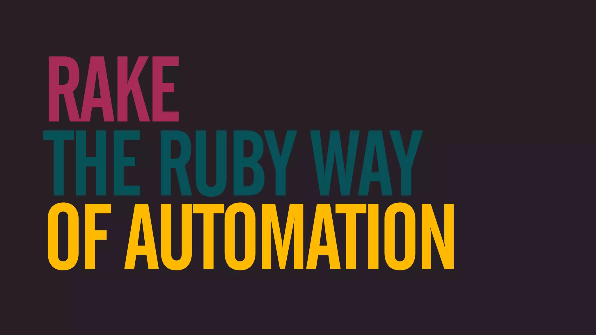 RAKE THE RUBY WAY OF AUTOMATION 