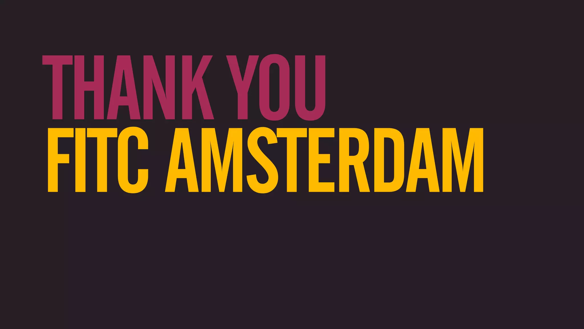THANK YOU FITC AMSTERDAM 