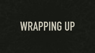 WRAPPING UP
 