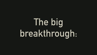 The big
breakthrough:
 
