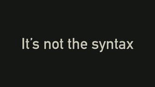It’s not the syntax
 