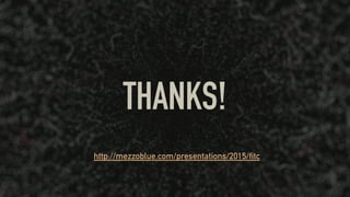 THANKS!
http://mezzoblue.com/presentations/2015/ﬁtc
 