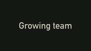 Growing team
 
