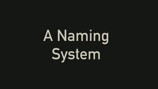 A Naming
System
 