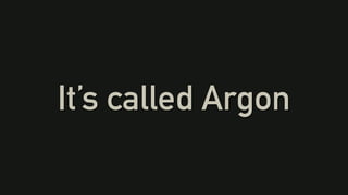 It’s called Argon
 