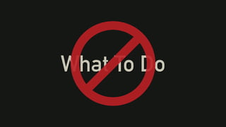 What To Do
 