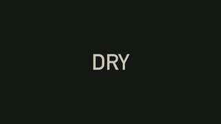 DRY
 