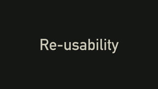 Re-usability
 