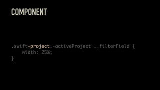 COMPONENT
.swift-project.-activeProject ._filterField {
width: 25%;
}
 