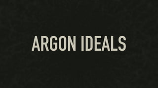 ARGON IDEALS
 