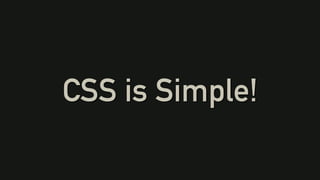 CSS is Simple!
 