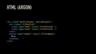 HTML (ARGON)
<div class="swift-project -activeProject">
<div class="_filterList">
<input type="text" class="_filterField" />
<input type="text" class="_filterField" />
</div>
<button type="submit" class="_filterApply">
Okay
</button>
</div>
 