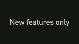 New features only
 
