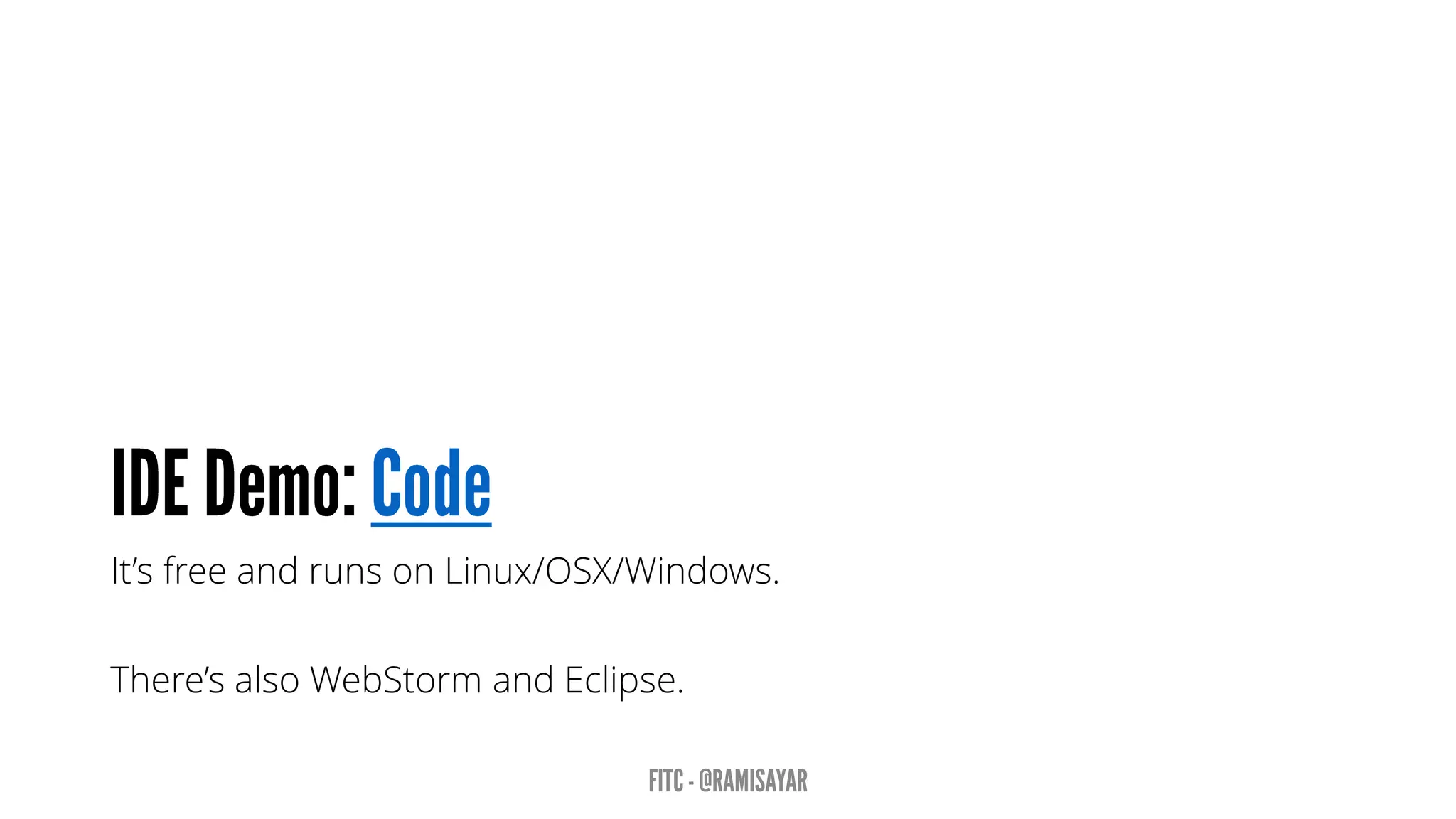 It’s free and runs on Linux/OSX/Windows.
There’s also WebStorm and Eclipse.
 