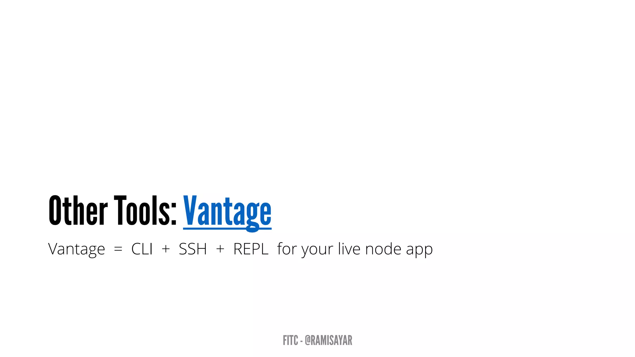 Vantage = CLI + SSH + REPL for your live node app
 