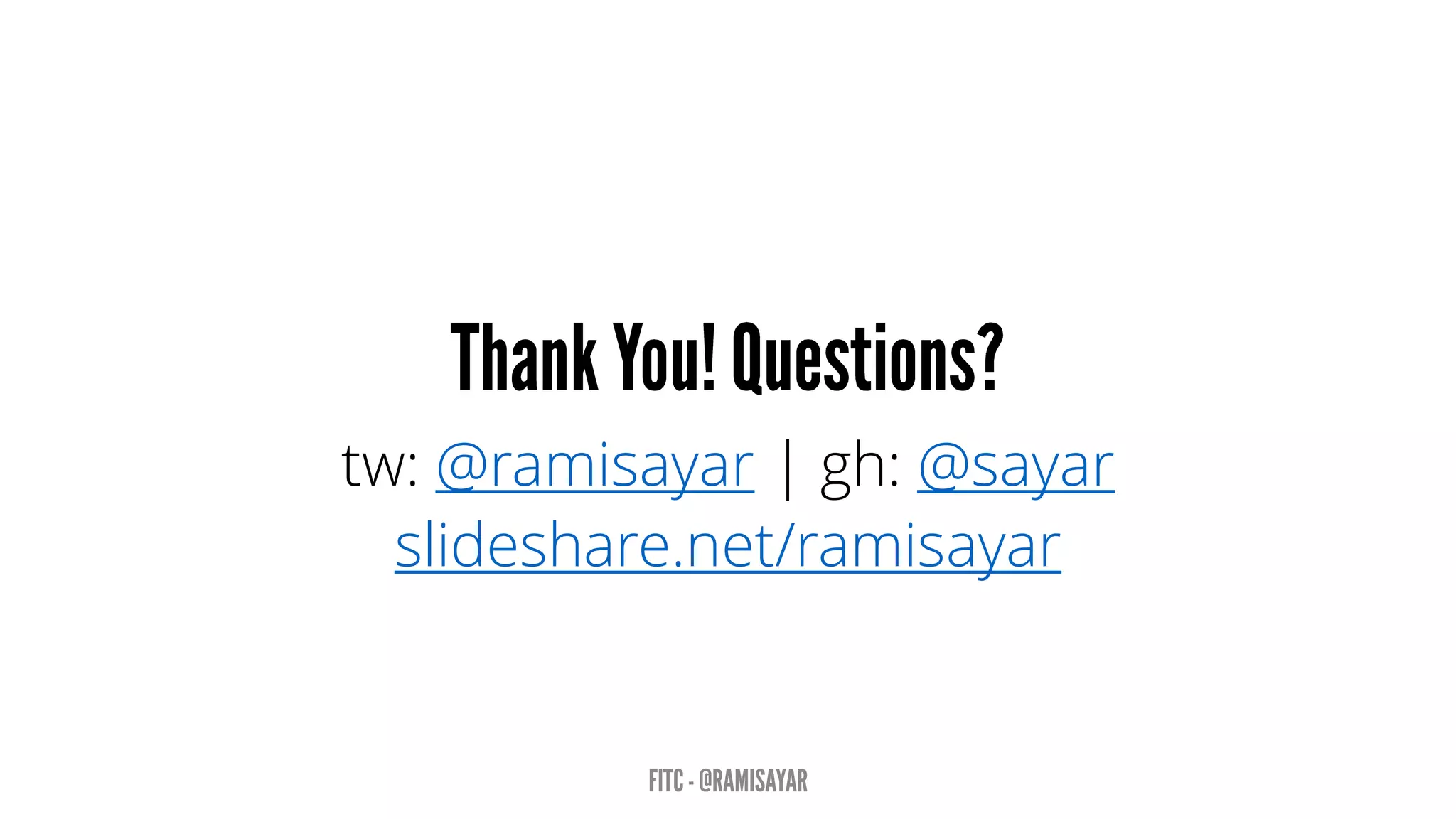 tw: @ramisayar | gh: @sayar
slideshare.net/ramisayar
 