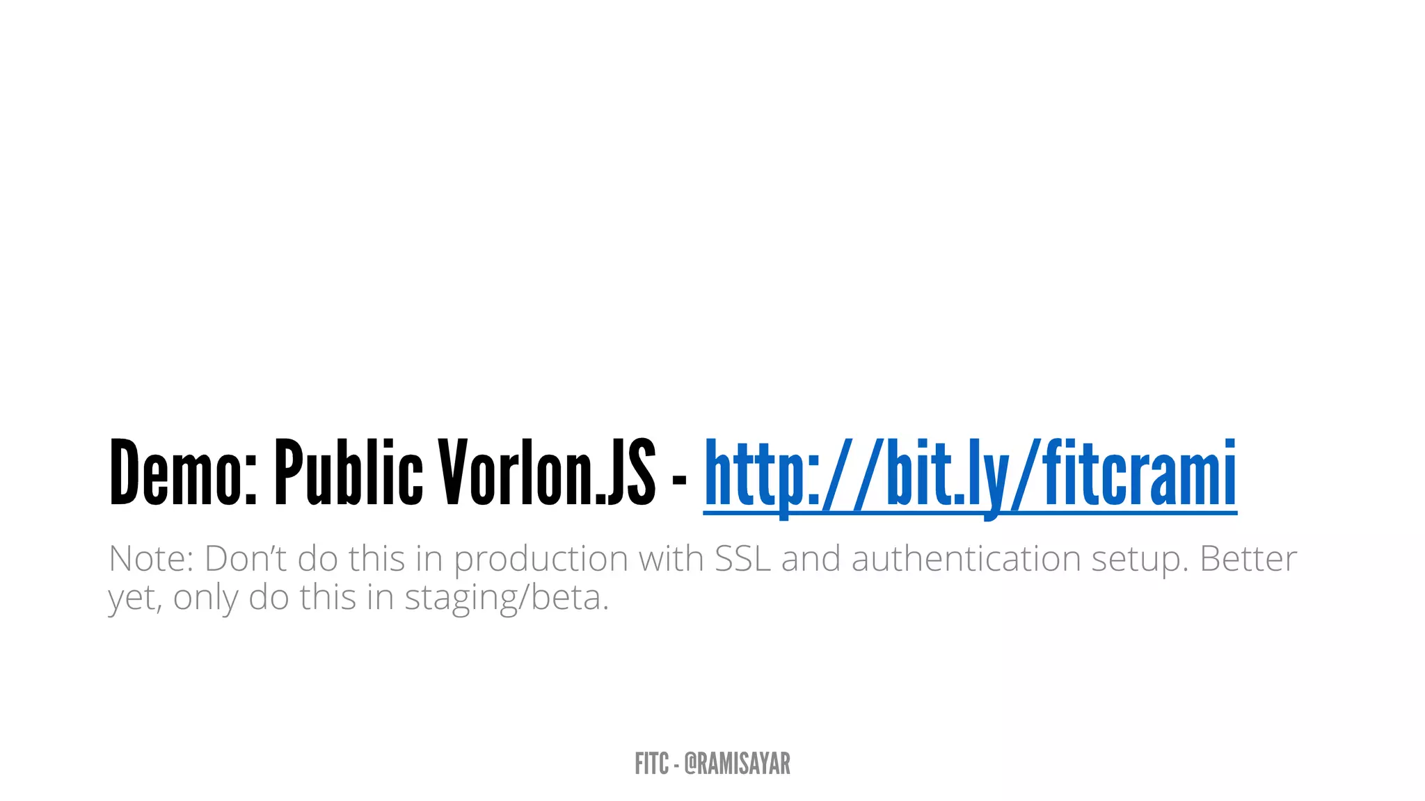 Note: Don’t do this in production with SSL and authentication setup. Better
yet, only do this in staging/beta.
 