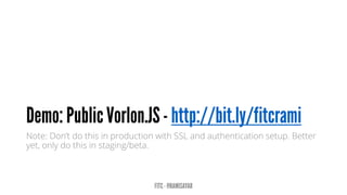 Note: Don’t do this in production with SSL and authentication setup. Better
yet, only do this in staging/beta.
 