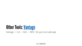 Vantage = CLI + SSH + REPL for your live node app
 