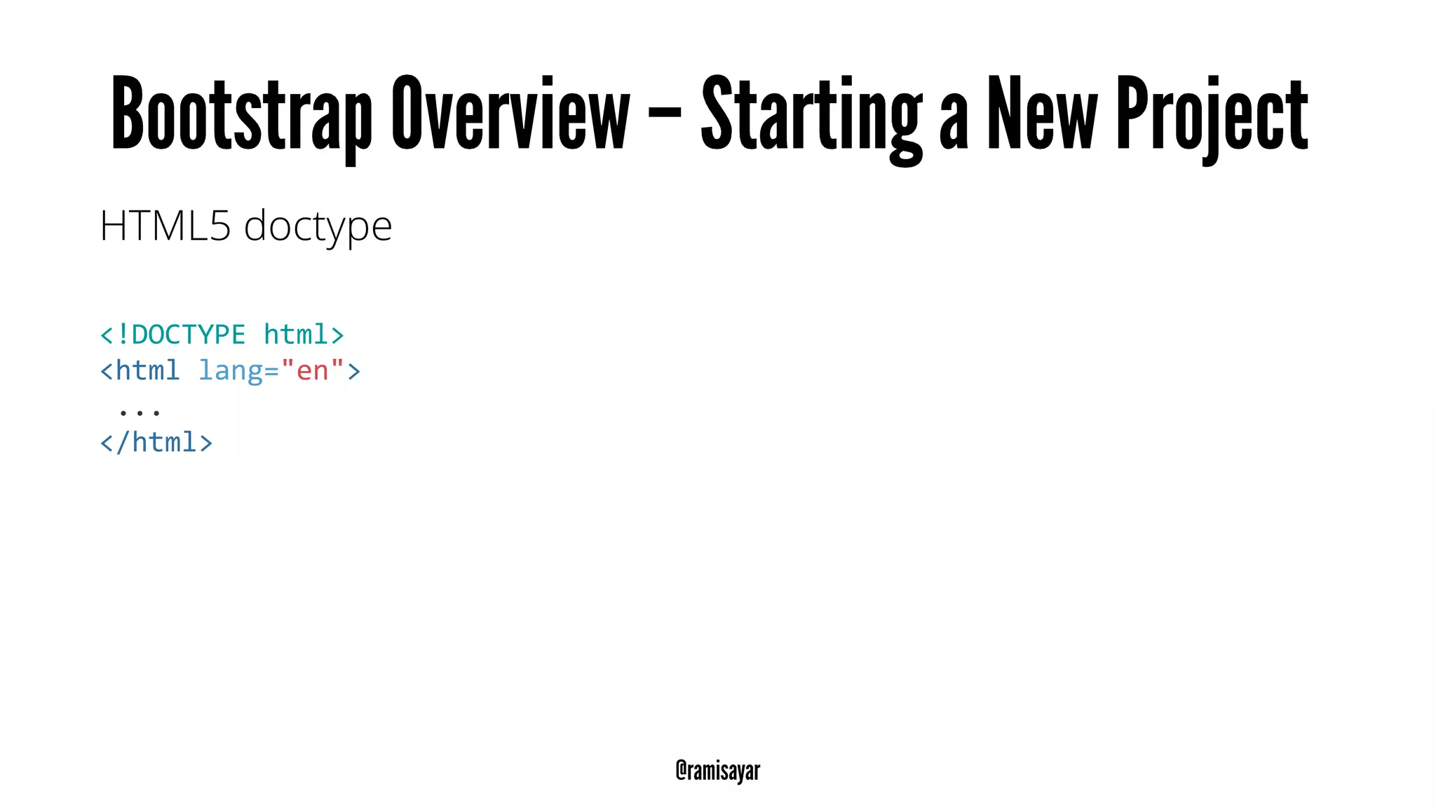 HTML5 doctype
<!DOCTYPE html>
<html lang="en">
...
</html>
 