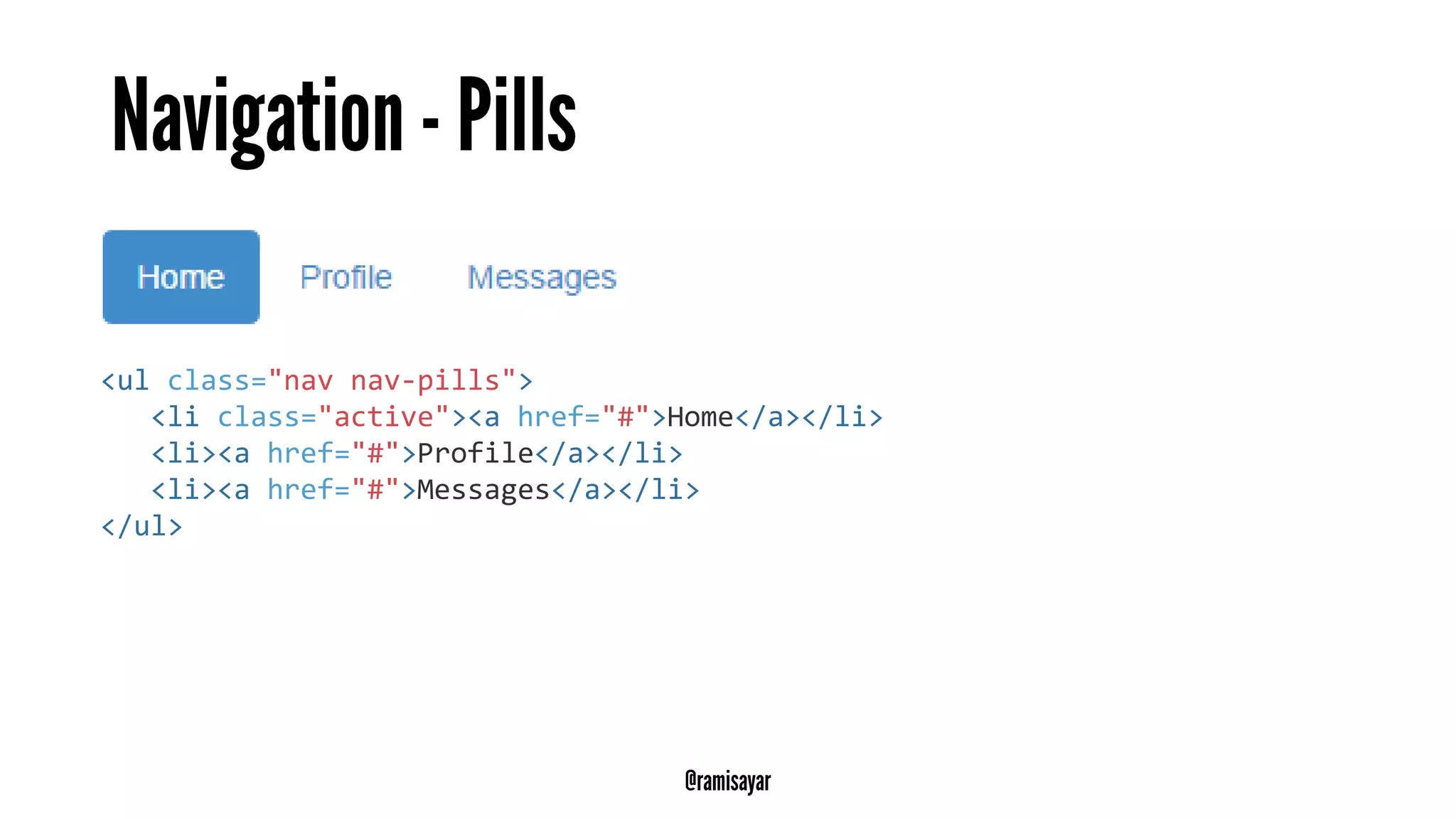 <ul class="nav nav-pills">
<li class="active"><a href="#">Home</a></li>
<li><a href="#">Profile</a></li>
<li><a href="#">Messages</a></li>
</ul>
 