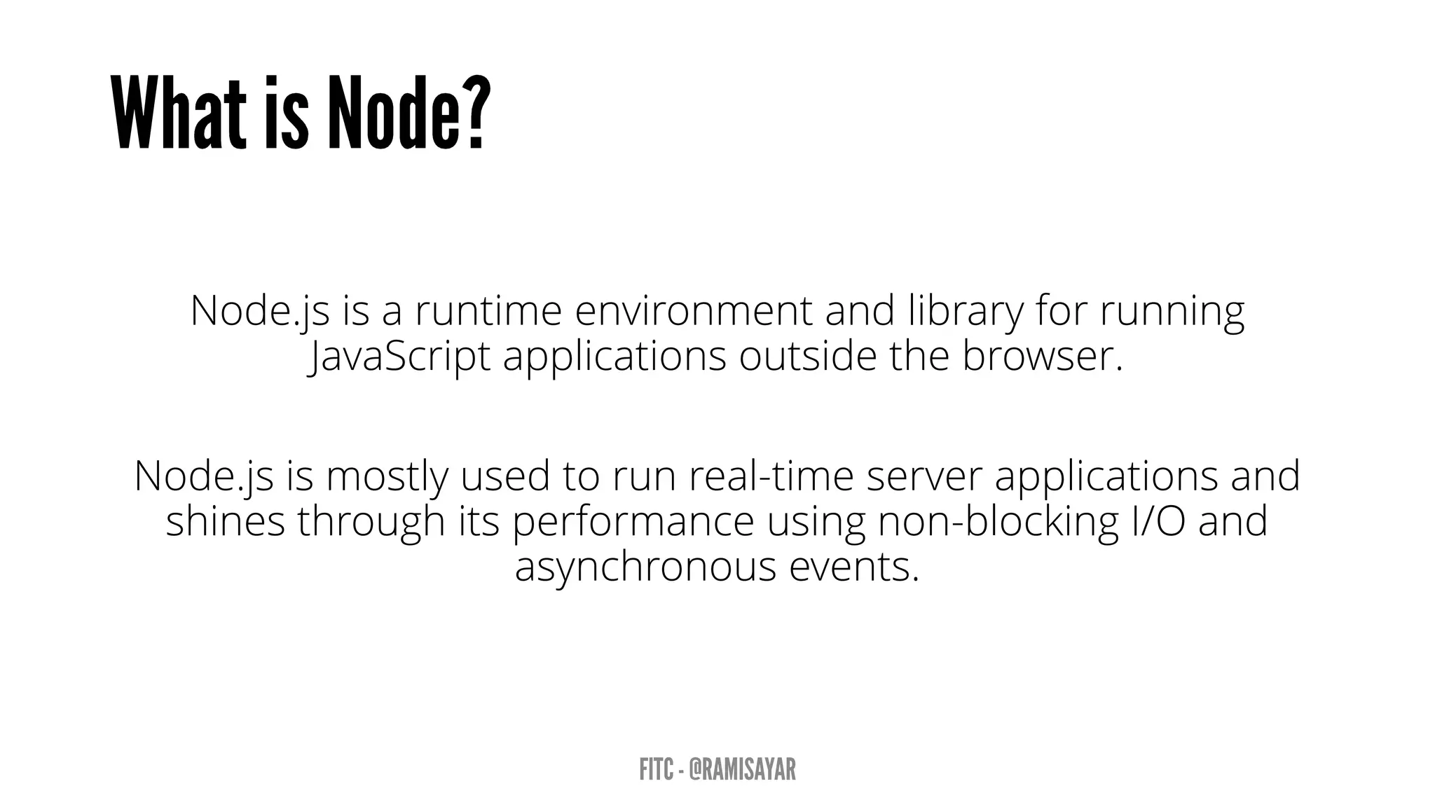 Node.js is a runtime environment and library for running JavaScript applications outside the browser. 
Node.js is mostly used to run real-time server applications and shines through its performance using non-blocking I/O and asynchronous events.  