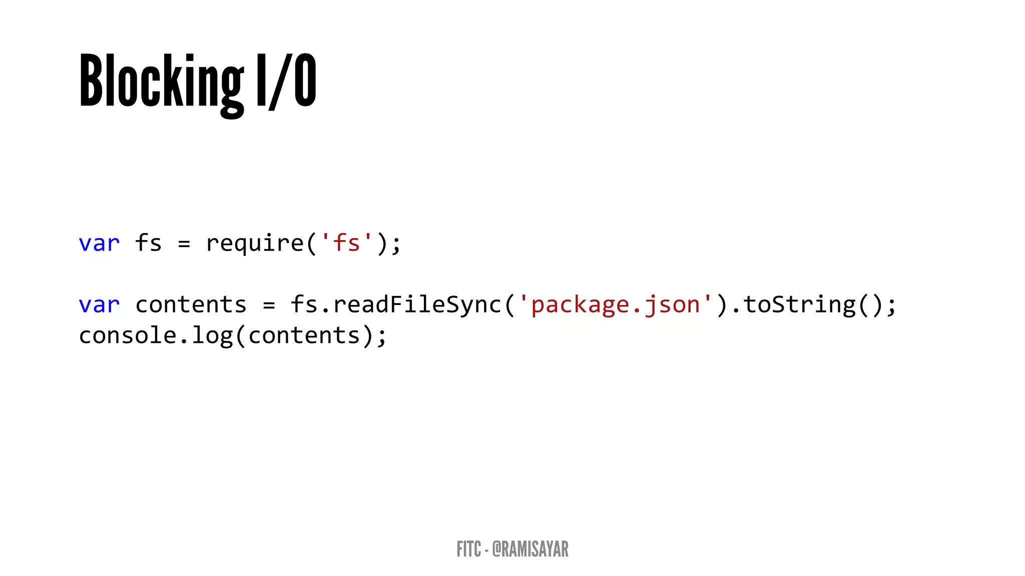 varfs=require('fs'); 
varcontents=fs.readFileSync('package.json').toString(); 
console.log(contents);  