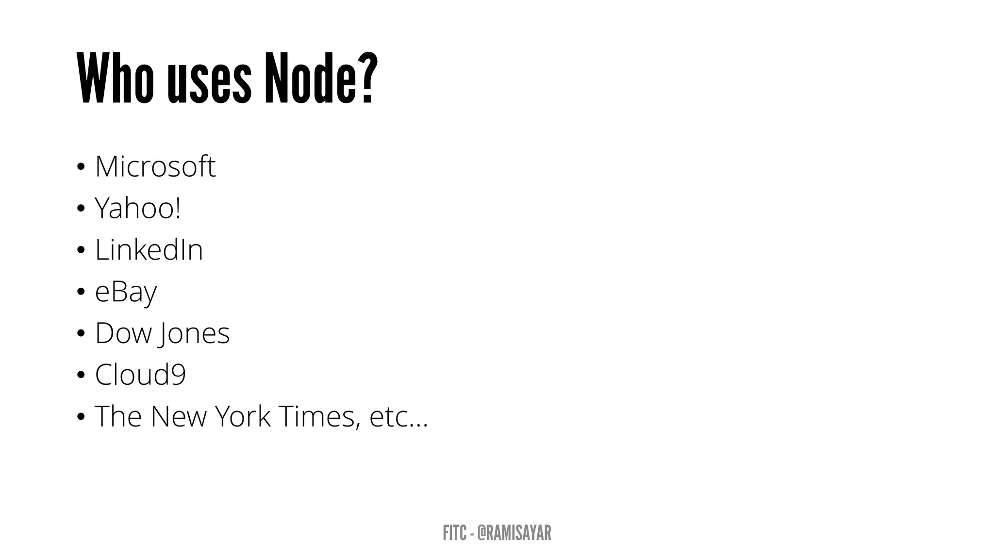 • Microsoft
• Yahoo!
• LinkedIn
• eBay
• Dow Jones
• Cloud9
• The New York Times, etc…
 