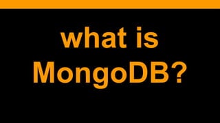 what is
MongoDB?
 