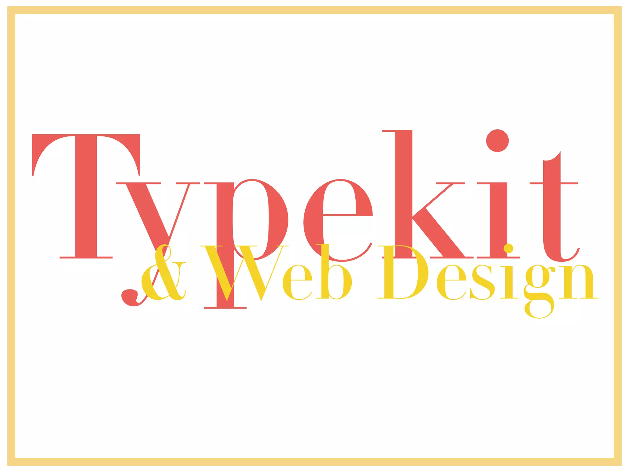 Typekit& Web Design
 