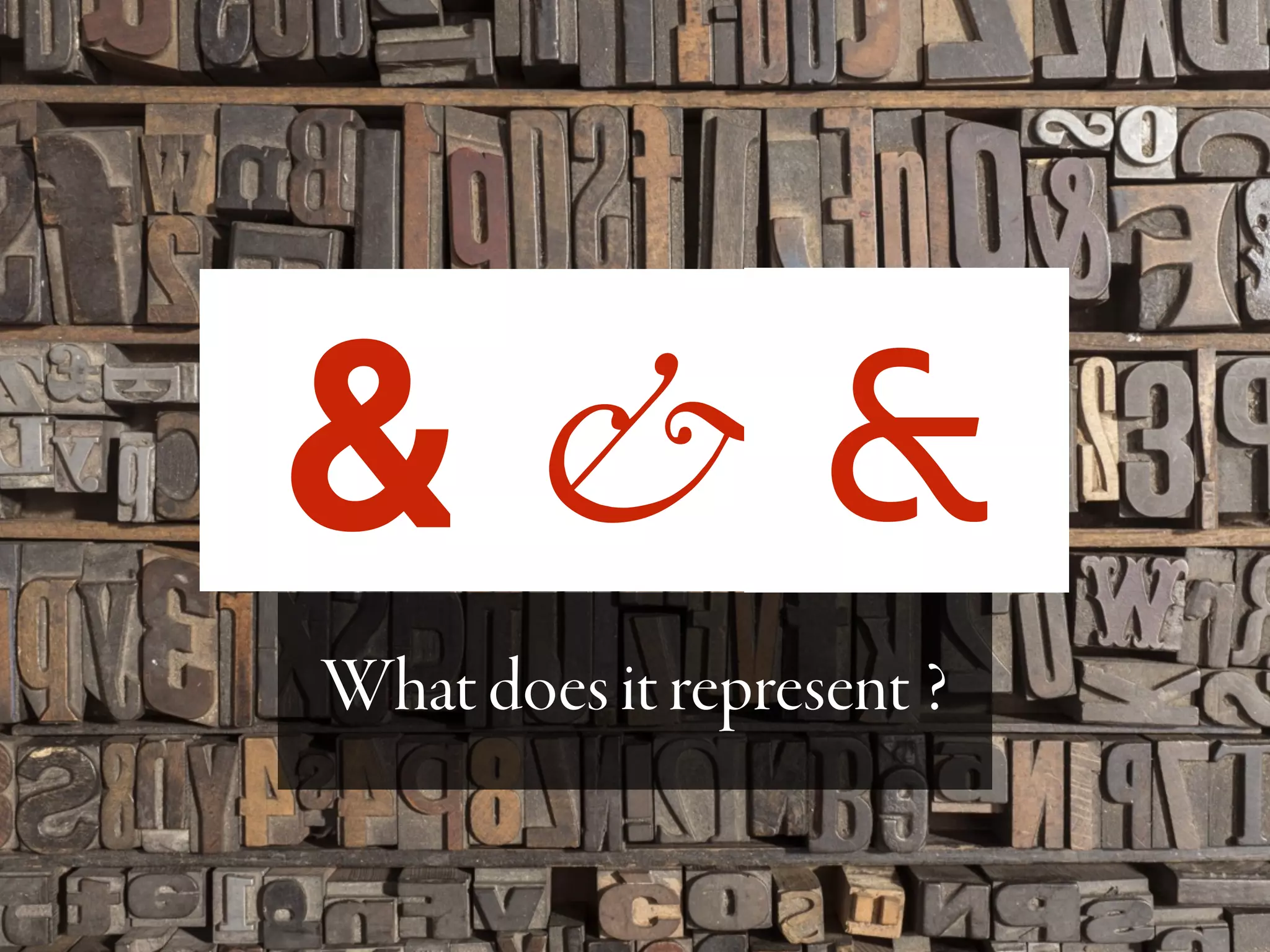 Whatdoesitrepresent?
& & &
 