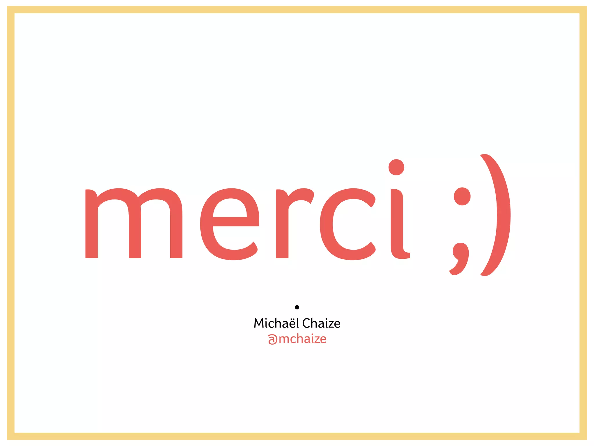 Michaël Chaize
@mchaize
merci ;)
 