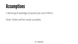 • Working knowledge of JavaScript and HTML5.
Note: Slides will be made available. Follow @ramisayar.
 