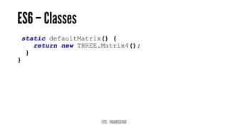 static defaultMatrix() {
return new THREE.Matrix4();
}
}
 