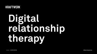 23/02/2016 @danielsytsma
Digital
relationship
therapy
 