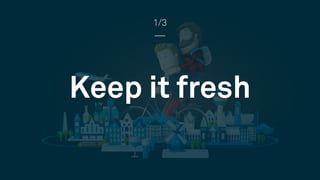 Keep it fresh
1/3
 