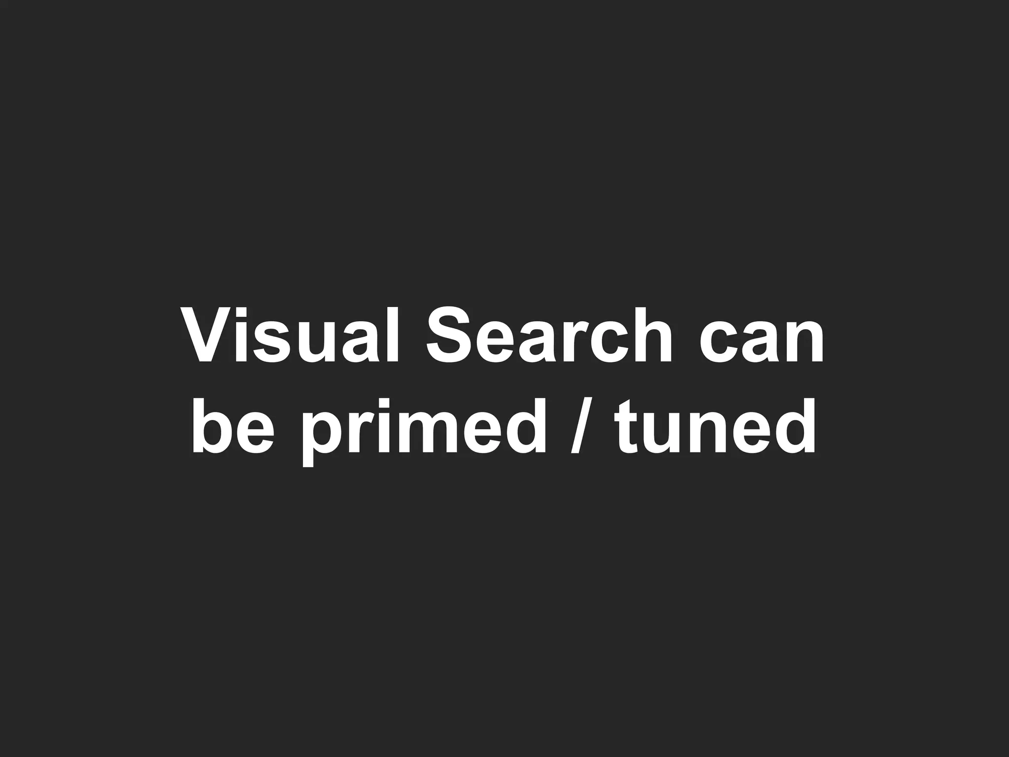 Visual Search can be primed / tuned 