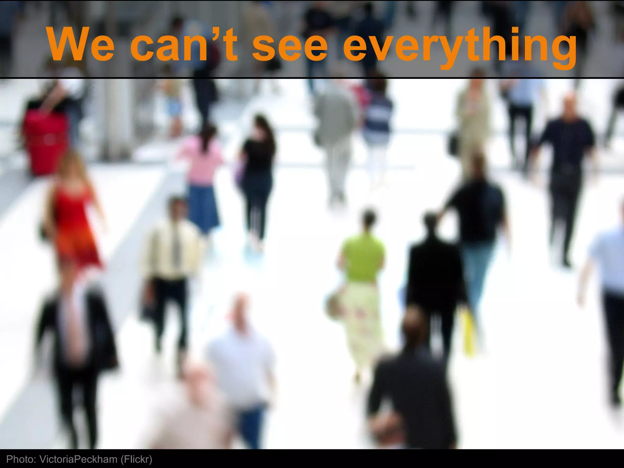 We can’t see everything Photo: VictoriaPeckham (Flickr) 