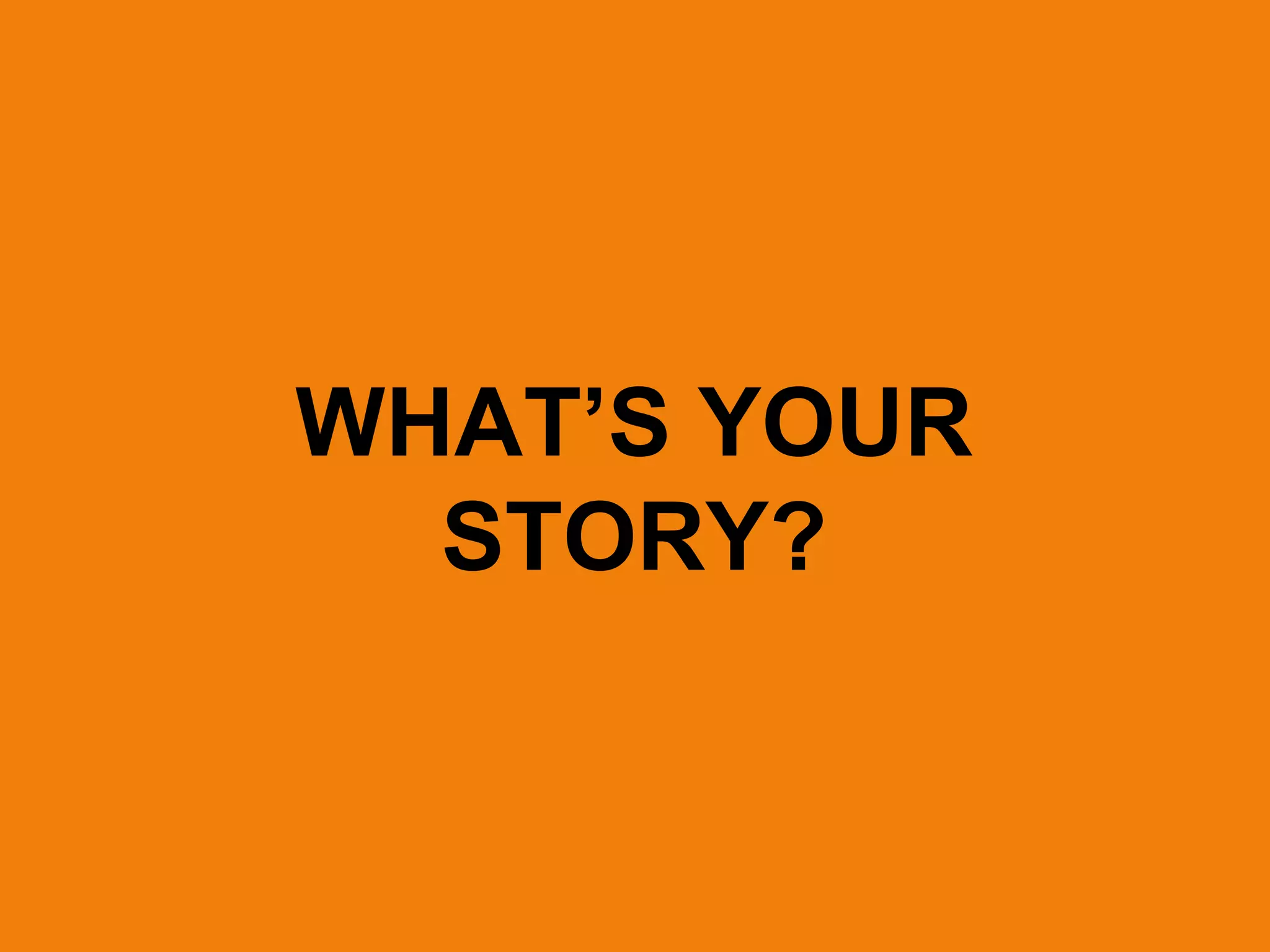 WHAT’S YOUR STORY? 