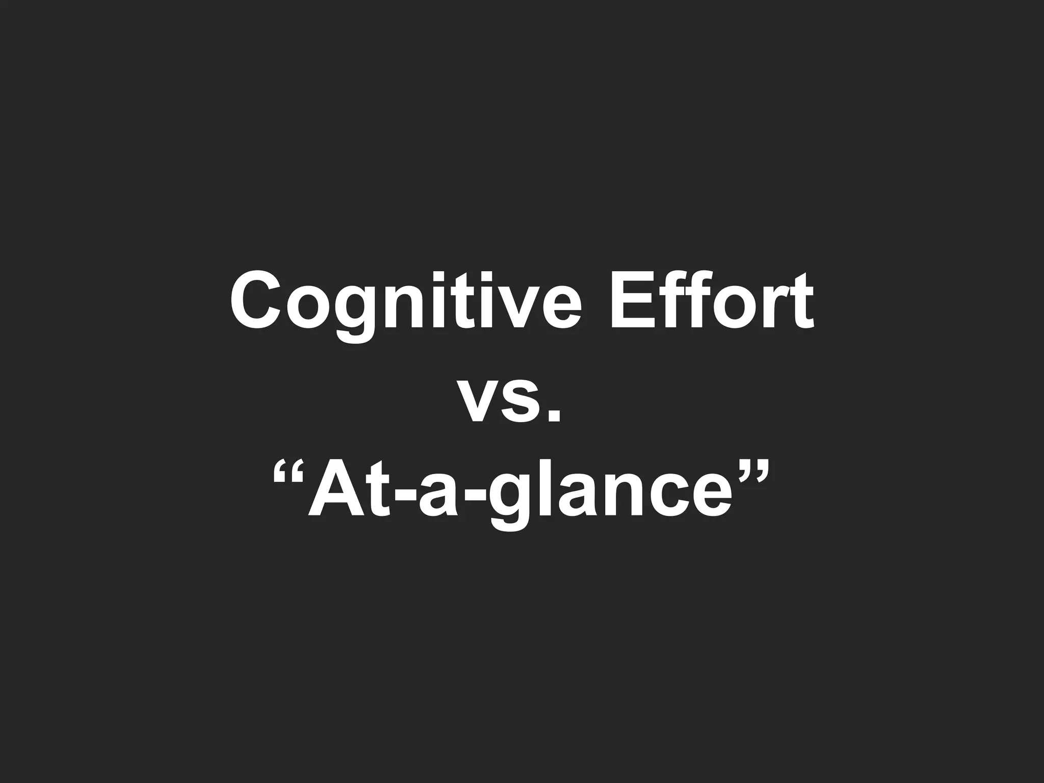 Cognitive Effort vs.  “ At-a-glance” 