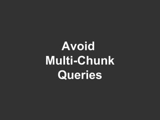 Avoid  Multi-Chunk Queries 