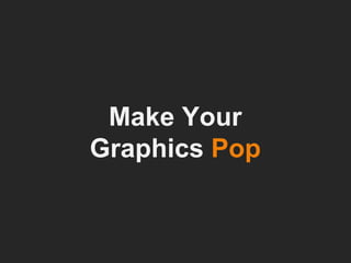 Make Your Graphics  Pop 