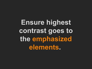 Ensure highest contrast goes to the  emphasized elements .   