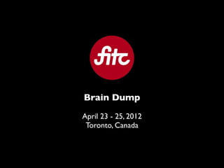 Brain Dump

April 23 - 25, 2012
 Toronto, Canada
 