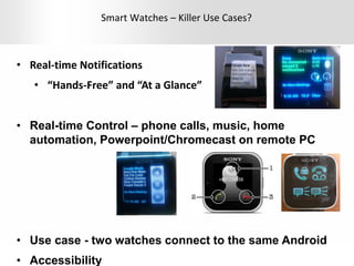 Presentation Title | Month 2012 | 13
Smart Watches – Killer Use Cases?
• Real-time Notifications
• “Hands-Free” and “At a ...
