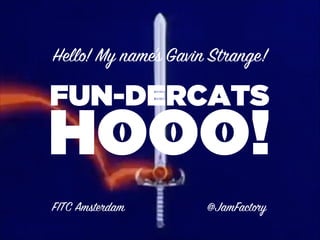 FITC Amst‹dam @JamFact›y
Hello! My name’s Gavin S¥ange!
 
