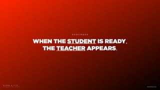 WHEN THE STUDENT IS READY,
THE TEACHER APPEARS.
B L M R S & F I T C
T O R O N T O 2 0 1 7 www.blmrs.com
R E M E M B E R
 