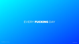 EVERY FUCKING DAY
B L M R S & F I T C
T O R O N T O 2 0 1 7 www.blmrs.com
 